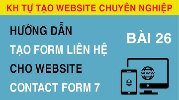 [Bài 26]  Hướng Dẫn Tạo Form Liên Hệ Cho Website Bằng Contact Form 7.