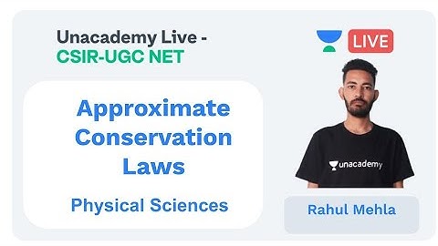 Approximate Conservation Laws | Physical Sciences | Unacademy Live - CSIR UGC NET |  Rahul Mehla