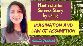 Manifestation success story by using Imagination and Law of Assumption | Neville Goddard