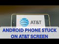 My Android Phone Gets Stuck on AT&T Logo Screen (Even After Reset). What Should I Do?