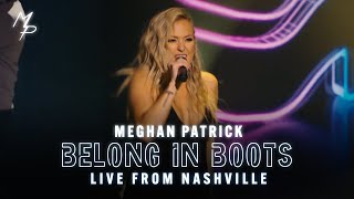Meghan Patrick - Belong In Boots (Live From Nashville)