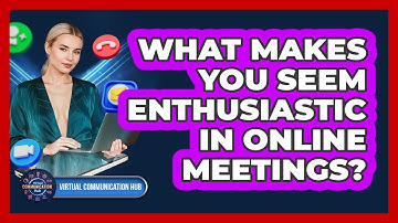 What Makes You Seem Enthusiastic In Online Meetings?