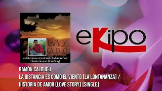 Ramón Calduch - La Distancia es Como el Viento (La Lontananza) / Historia de Amor (Love Story)