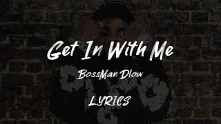 BossMan Dlow - Get In With Me [LYRICS]