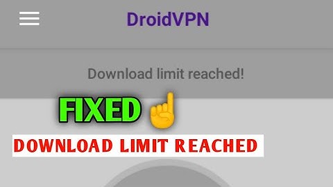 How to fix download limit reached on droid VPN
