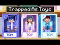 Were trapped as toys in minecraft