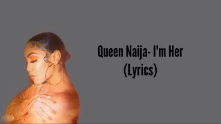 Queen Naija- I'm Her ft Kiana Lede' (Lyrics)