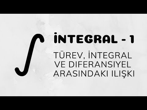 İntegral - 1 (İntegral'e Giriş | Türev, İntegral ve Diferansiyel Arasındaki İlişki)