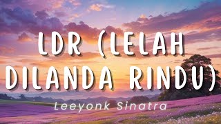 LDR (Lelah Dilanda Rindu) - Leeyonk Sinatra (Lirik)