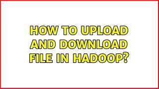Ubuntu: How to upload and download file in hadoop (2 Solutions!!)
