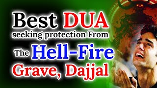 Best Dua Seeking Protection From the Hell-Fire, Grave And Dajjal