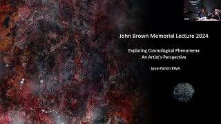 John Brown Lecture: Exploring Cosmological Phenomena - An Artists Perspective by Ione Parkin