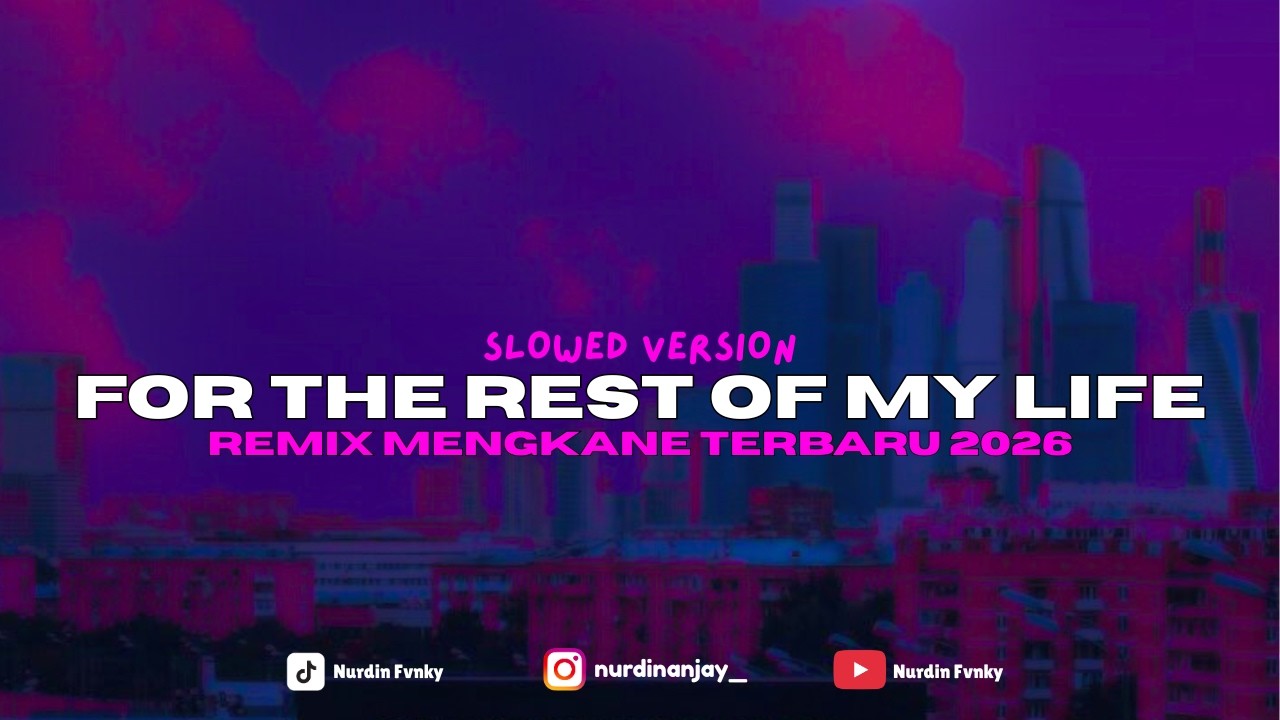 DJ FOR THE REST OF MY LIFE SLOWED VERSION || REMIX TERBARU NURDIN FVNKY 2026