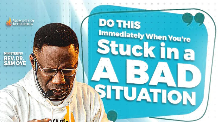 You Can Come Out Of Any Bad Situation By Doing This | Moment Of Refreshing | Rev. Dr. Sam Oye