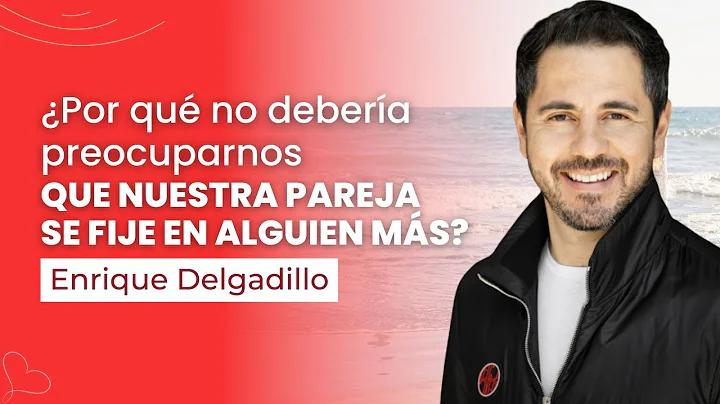 Por qu no debera preocuparnos que nuestra pareja s...