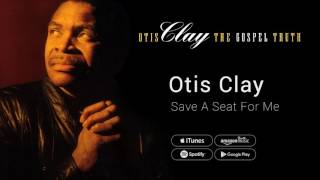 Vignette de la vidéo "Otis Clay - Save A Seat For Me"