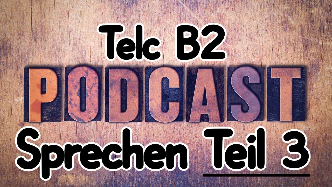 TELC B2 Sprechen Teil  3 - Podcast  03 