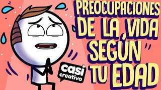 Preocupaciones de la vida según tu edad | Casi Creativo