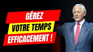 Voici Comment GÉRER votre TEMPS Pour devenir Productif - Brian Tracy en Français