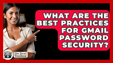 What Are The Best Practices For Gmail Password Security? - TheEmailToolbox.com