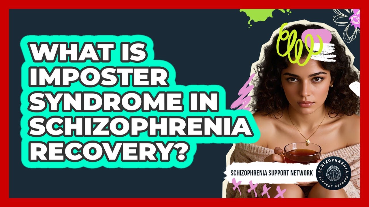 What Is Imposter Syndrome In Schizophrenia Recovery? - Schizophrenia Support Network