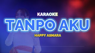 Tanpo Aku Karaoke - Happy Asmara | KaroKoe Musik