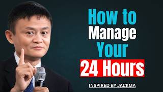 How to Manage Your 24 Hours for Success | Jack Ma Powerful Motivational Speech