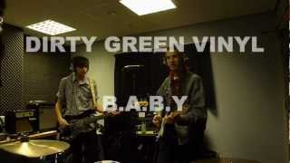Miniatura de vídeo de "DIRTY GREEN VINYL /// B.A.B.Y"