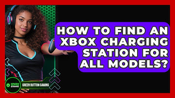 How To Find An Xbox Charging Station For All Models? - Green Button Gaming