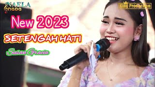 SETENGAH HATI  ( SUSAN GRACIA ) - ANGGI WULANDARI  -  TARLING TERBARU 2023  - NAELA NADA