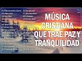 MÚSICA CRISTIANA QUE TRAE PAZ Y TRANQUILIDAD 2021 - GRANDES ÉXITOS DE ALABANZA Y ADORIACÓN 2021