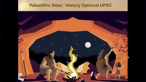1.1 Paleolithic Sites Mapping History Optional UPSC