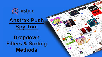 Anstrex Push Ads Spy Tool Tutorial: Dropdown filter and sorting method application