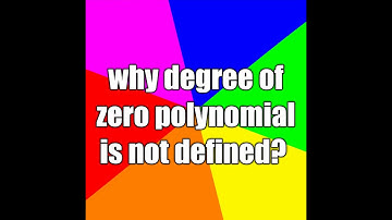 Why degree of zero polynomial is not defined?