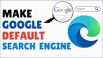 How to Make Google the Default Search Engine in Microsoft Edge 2025