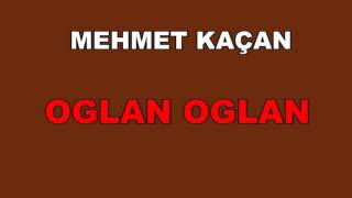 MEHMET KAÇAN OĞLAN OĞLAN Resimi