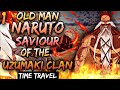 What if naruto travel back in time to save uzumaki clan part 1