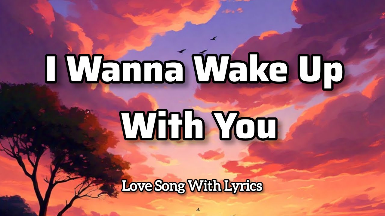 I Wanna Wake Up With You - Love♥️ song with lyrics I Wanna Wake Up With You - Love♥️ song with lyrics