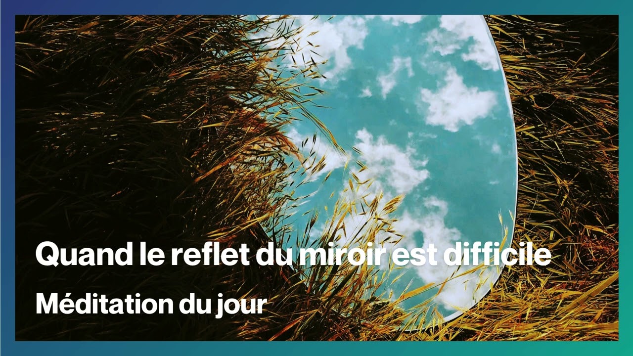 Méditation chrétienne pour apprendre à SE VOIR AVEC LE REGARD DE DIEU (Psaume 139)
