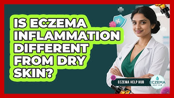 Is Eczema Inflammation Different From Dry Skin?