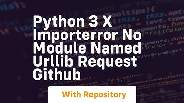 python 3 x ImportError No module named urllib request GitHub