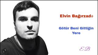 Elvin Bağırzadəgötür Beni Gittiğin Yere2023