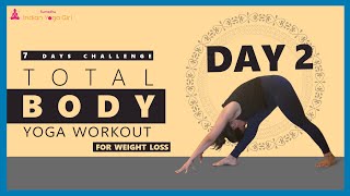 Day 2 - Total body yoga workout for weight loss | 7 Day challenge | Indian Yoga Girl