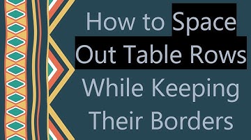 How to Space Out Table Rows While Keeping Their Borders