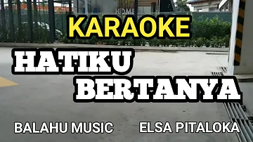 KARAOKE HATIKU BERTANYA - Elsa Pitaloka ( VIDEO LIRIK ) 2021