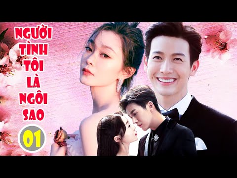 #1 Phim Ngôn Tình 2021 | NGƯỜI TÌNH TÔI LÀ NGÔI SAO – Tập 1 | Phim Bộ Trung Quốc Hay Nhất 2021 Mới Nhất