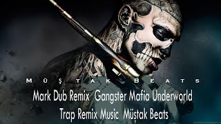 Mark Dub Remix | Gangster Mafia Underworld Trap Remix Music | Müştak Beats