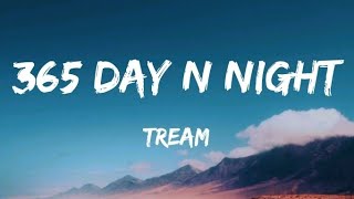 Tream - 365 Day N Night (Lyrics)