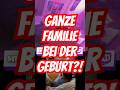 Die GANZE Familie bei der GEBURT dabei?! #deutsch #memes