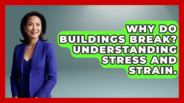 Why Do Buildings Break? Understanding Stress And Strain. - How Things Break